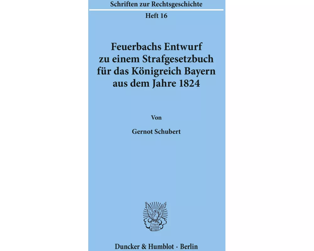 Feuerbachs Entwurf zu einem Strafgesetzbuch für das Königreich Bayern aus dem Jahre 1824