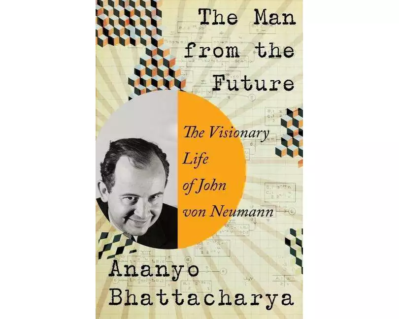 The Man from the Future: The Visionary Life of John Von Neumann