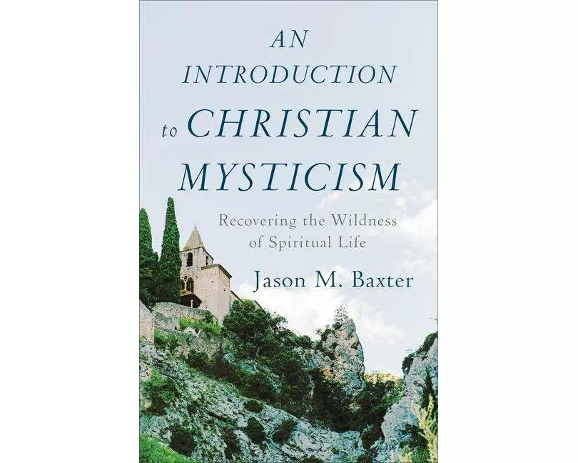 An Introduction to Christian Mysticism – Recovering the Wildness of Spiritual Life