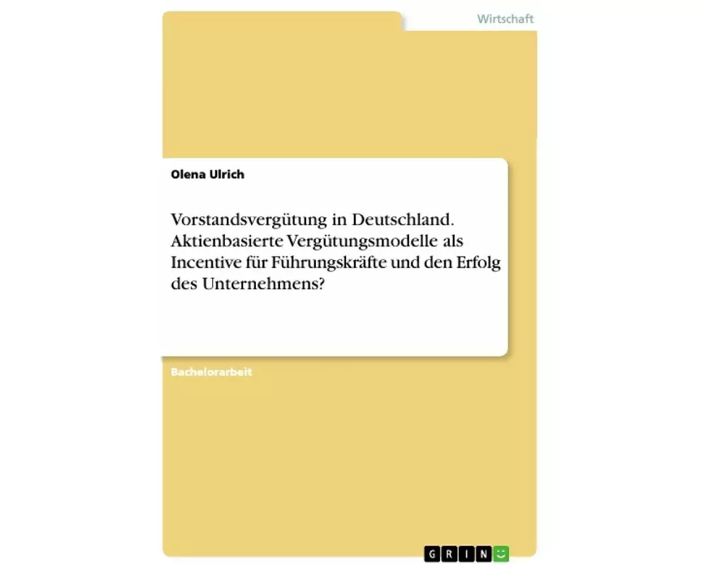 Vorstandsvergütung in Deutschland. Aktienbasierte Vergütungsmodelle als Incentive für Führungskräfte und den Erfolg des Unternehmens?
