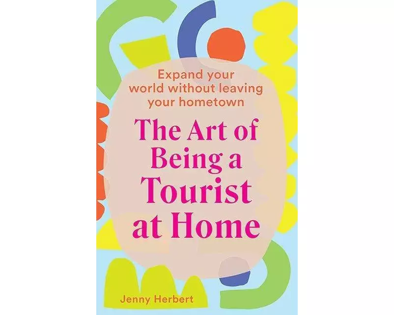 The Art of Being a Tourist at Home