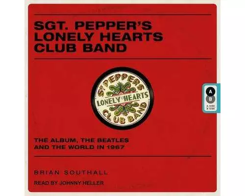 Sgt. Pepper's Lonely Hearts Club Band Lib/E: The Album, the Beatles, and the World in 1967