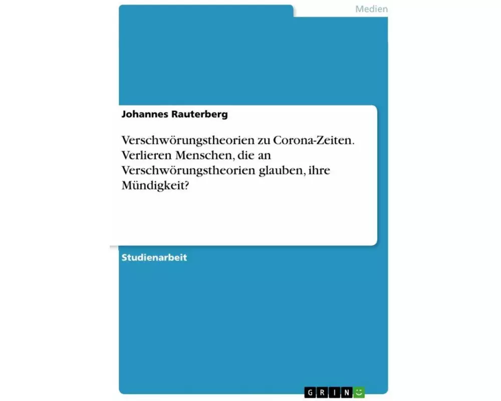 Verschwörungstheorien zu Corona-Zeiten. Verlieren Menschen, die an Verschwörungstheorien glauben, ihre Mündigkeit?
