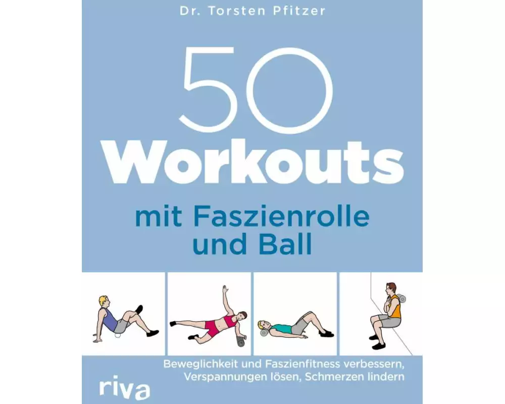 50 Workouts mit Faszienrolle und Ball