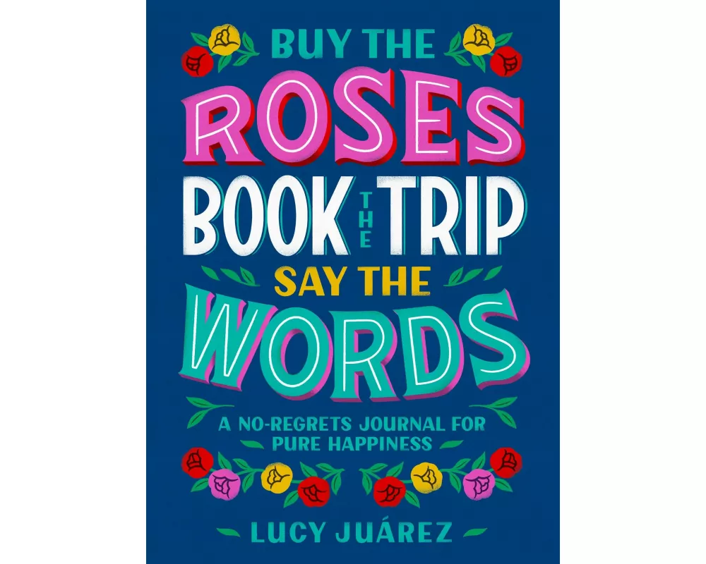 Buy the Roses, Book the Trip, Say the Words