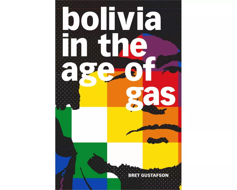 Bolivia in the Age of Gas