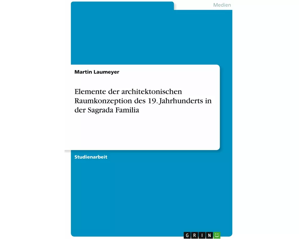 Elemente der architektonischen Raumkonzeption des 19. Jahrhunderts in der Sagrada Familia