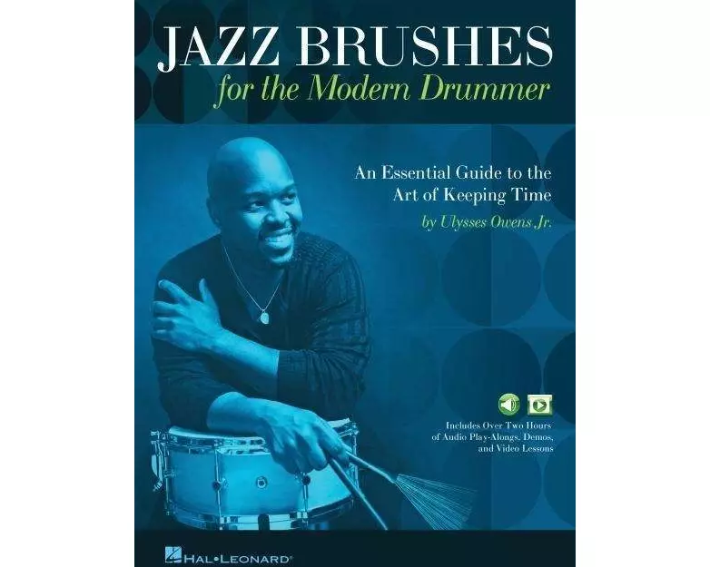 Jazz Brushes for the Modern Drummer: An Essential Guide to the Art of Keeping Time by Ulysses Owens Jr, and Featuring Audio and Video Lessons