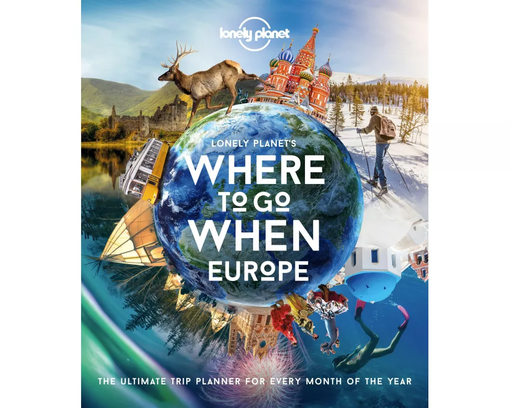 Lonely Planet Lonely Planet's Where To Go When Europe