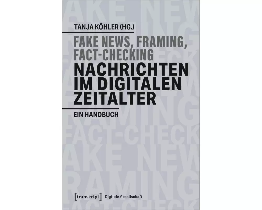 Fake News, Framing, Fact-Checking: Nachrichten im digitalen Zeitalter