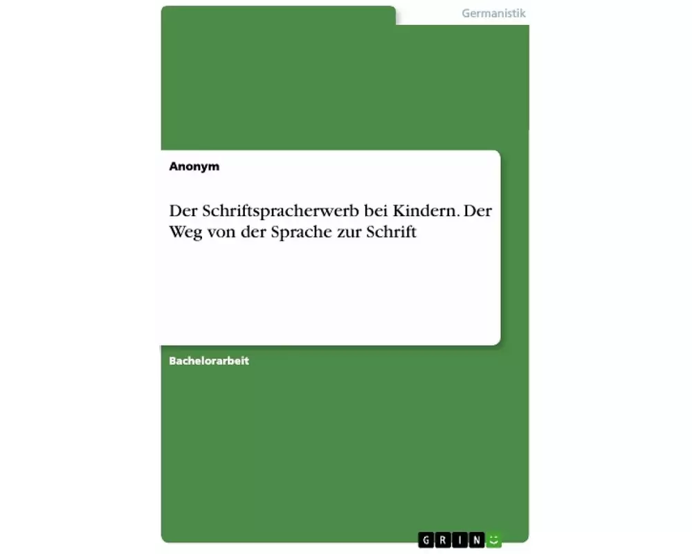 Der Schriftspracherwerb bei Kindern. Der Weg von der Sprache zur Schrift