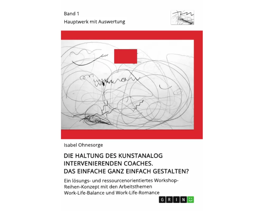 Die Haltung des kunstanalog intervenierenden Coaches. Das Einfache ganz einfach gestalten? Band 1