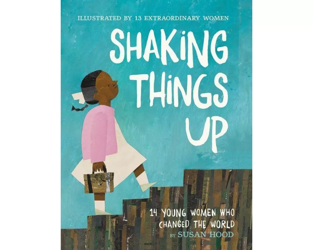 Shaking Things Up: 14 Young Women Who Changed the World