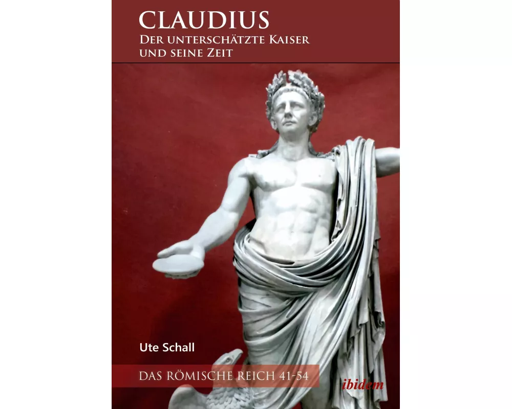 Claudius - der unterschätzte Kaiser und seine Zeit
