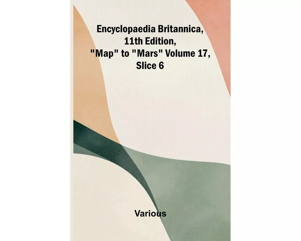 Encyclopaedia Britannica, 11th Edition, "Map" to "Mars" Volume 17, Slice 6
