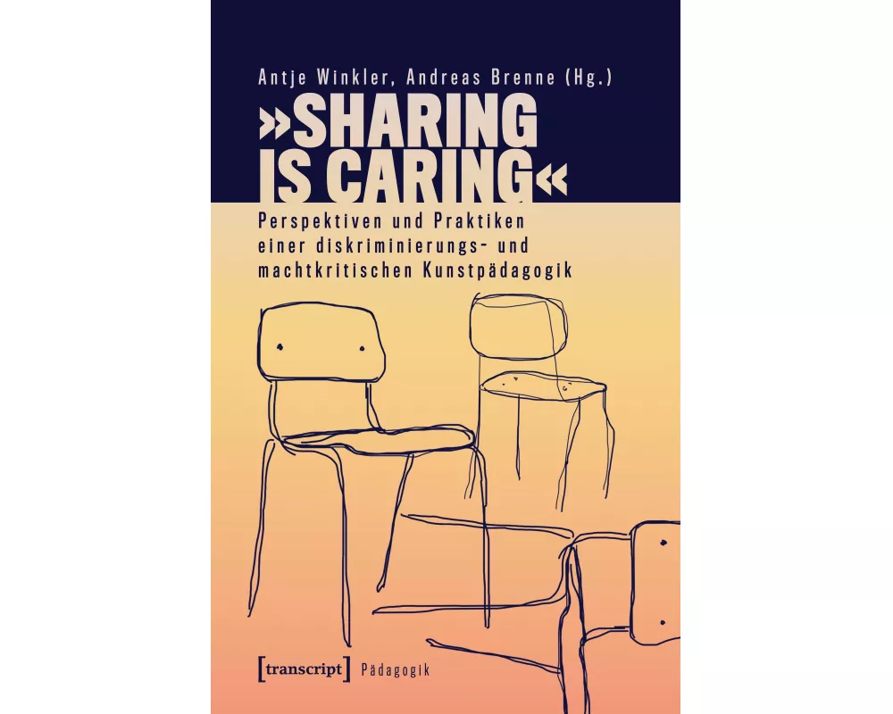»Sharing is Caring« – Perspektiven und Praktiken einer diskriminierungs- und machtkritischen Kunstpädagogik