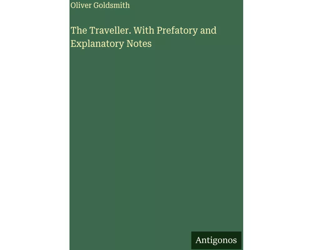 The Traveller. With Prefatory and Explanatory Notes