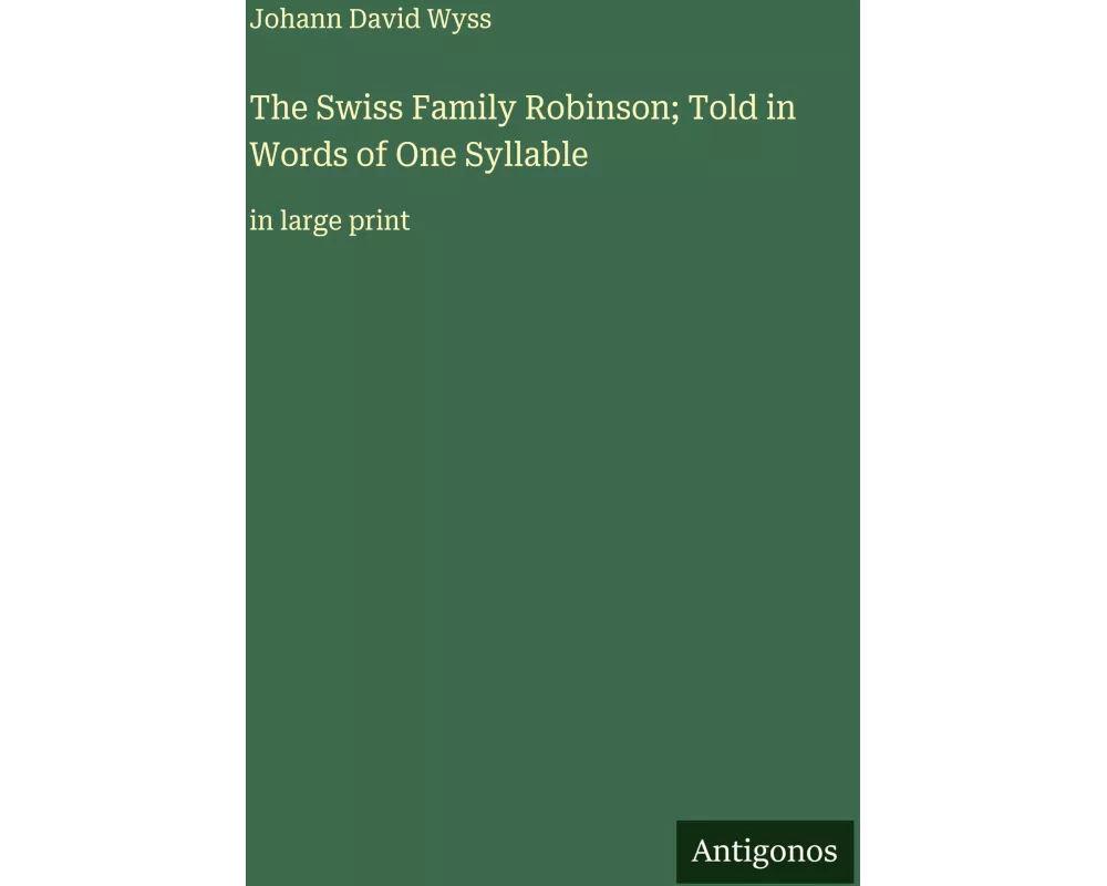 The Swiss Family Robinson; Told in Words of One Syllable