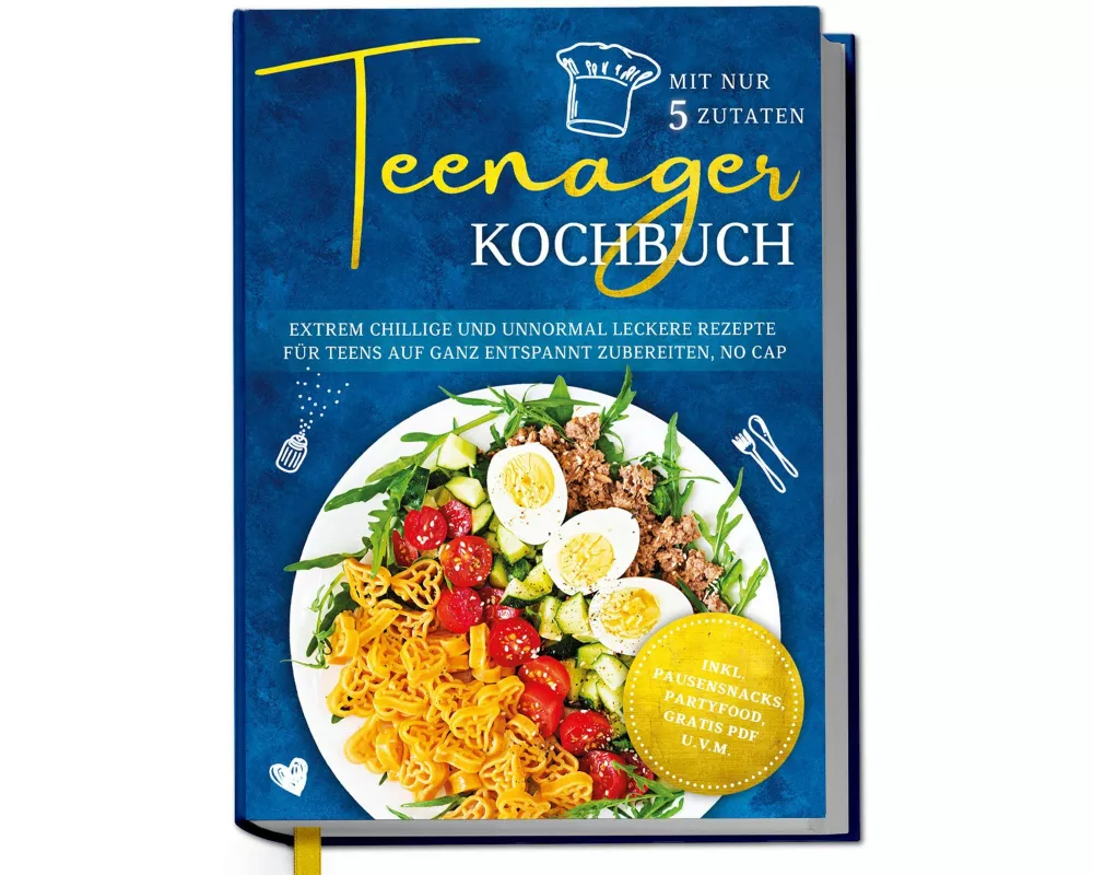 Teenager Kochbuch mit nur 5 Zutaten: Extrem chillige und unnormal leckere Rezepte für Teens auf ganz entspannt zubereiten, no cap - inkl. Pausensnacks