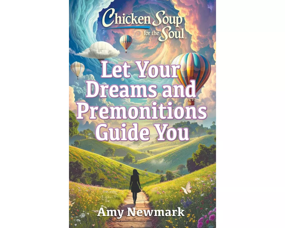 Chicken Soup for the Soul: Let Your Dreams and Premonitions Guide You