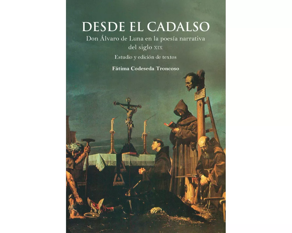 Desde el cadalso : don Álvaro de Luna en la poesía narrativa del siglo XIX