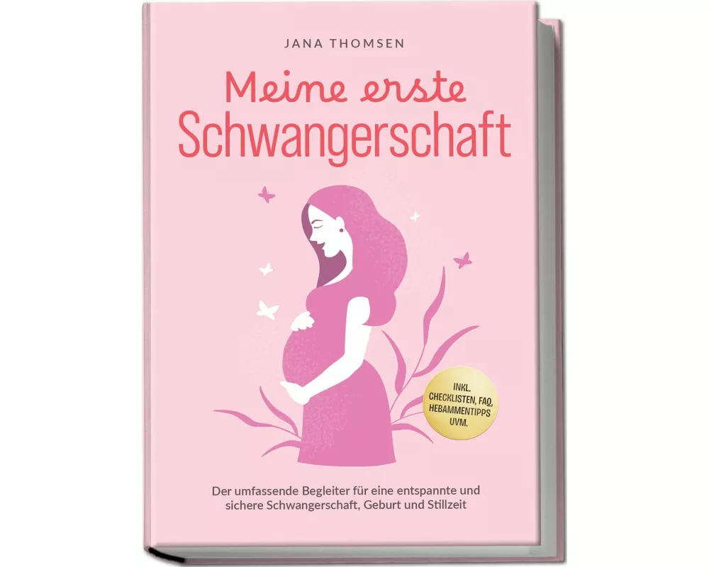 Meine erste Schwangerschaft: Der umfassende Begleiter für eine entspannte und sichere Schwangerschaft, Geburt und Stillzeit - inkl. Checklisten, FAQ,