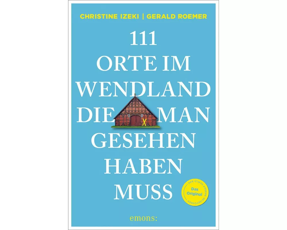 111 Orte im Wendland, die man gesehen haben muss