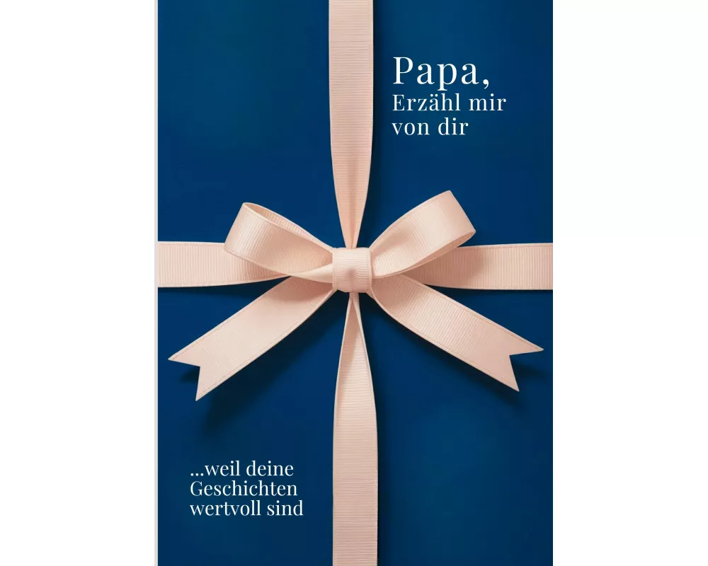 Papa, erzähl mir von dir - Das Papa Geschenk Buch