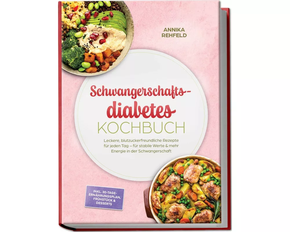 Schwangerschaftsdiabetes Kochbuch: Leckere, blutzuckerfreundliche Rezepte für jeden Tag - für stabile Werte & mehr Energie in der Schwangerschaft - in