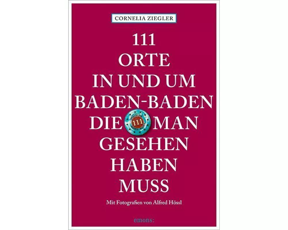 111 Orte in und um Baden-Baden, die man gesehen haben muss