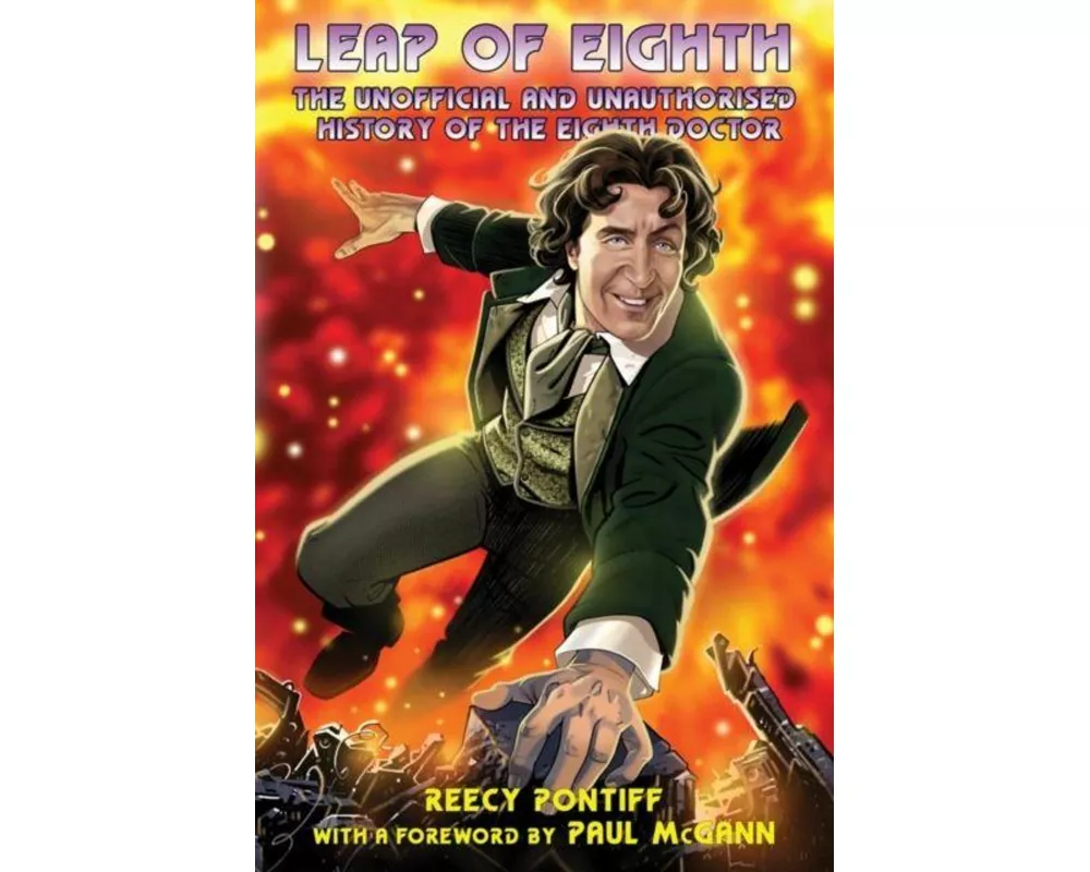 Doctor Who: Leap of Eighth: The Unofficial and Unauthorised History of the Eighth Doctor