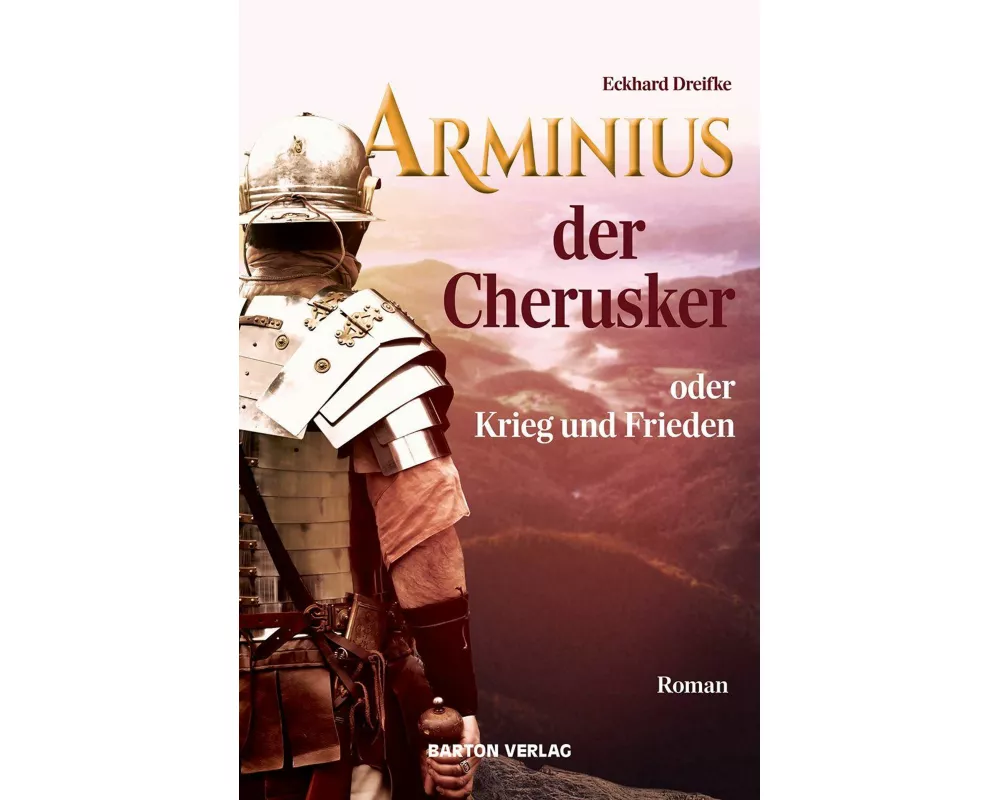 Arminius der Cherusker oder Krieg und Frieden