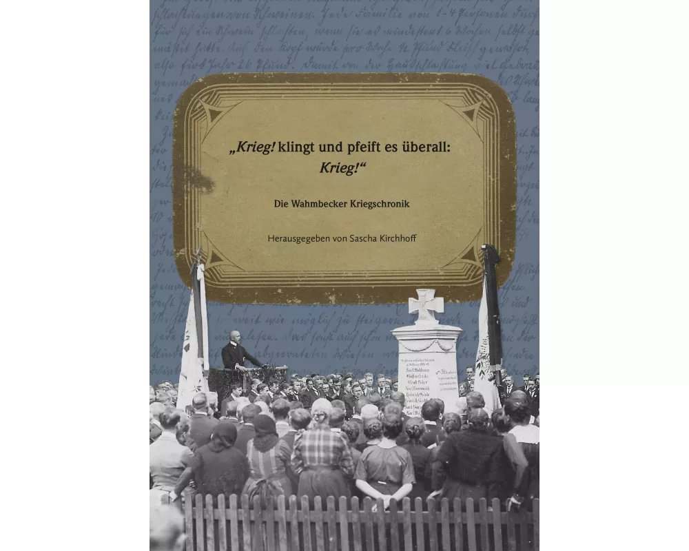 Krieg! klingt und pfeift es überall: Krieg!" Die Wahmbecker Kriegschronik