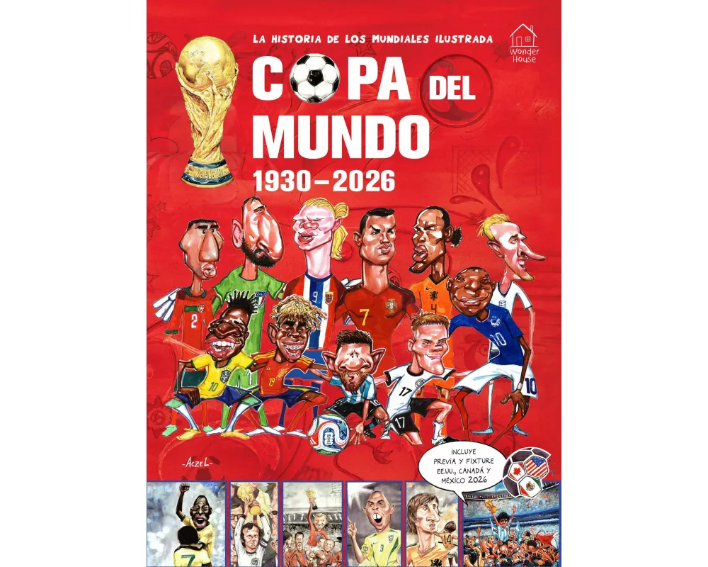 la historia de los mundiales ilustrada COPA DEL MUNDO 1930-2026 (Spanish) / The Illustrated History of World Cup 1930 - 2026