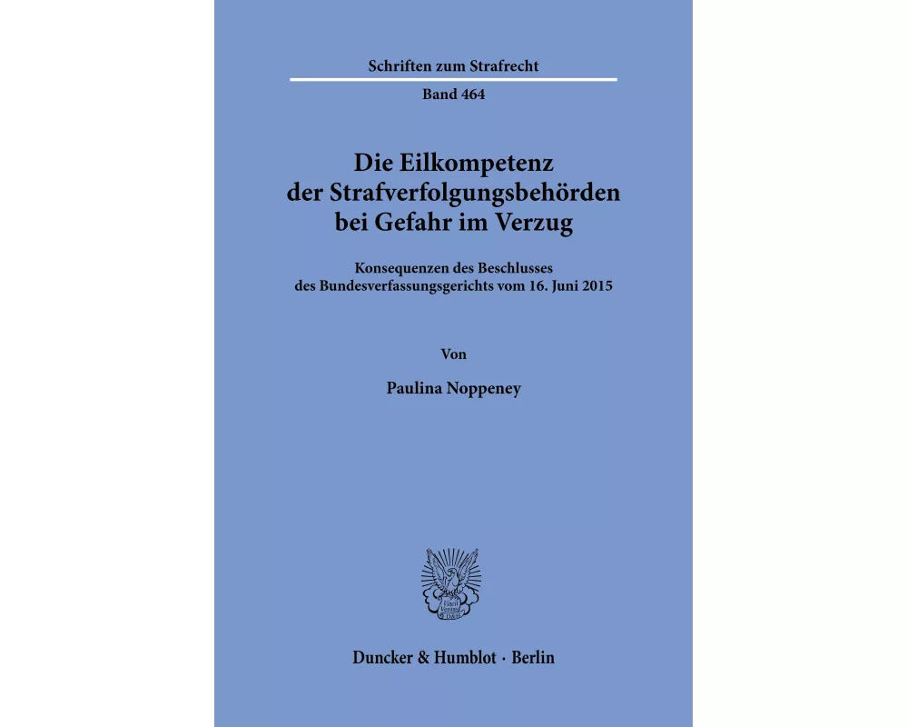 Die Eilkompetenz der Strafverfolgungsbehörden bei Gefahr im Verzug
