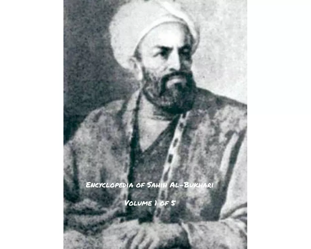 Encyclopedia of Sahih Al-Bukhari (Volume 1 of 5)