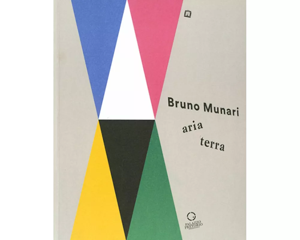 Bruno Munari: aria-terra. Catalogo della mostra (Cittadella, 9 aprile 2017-10 gennaio 2018)