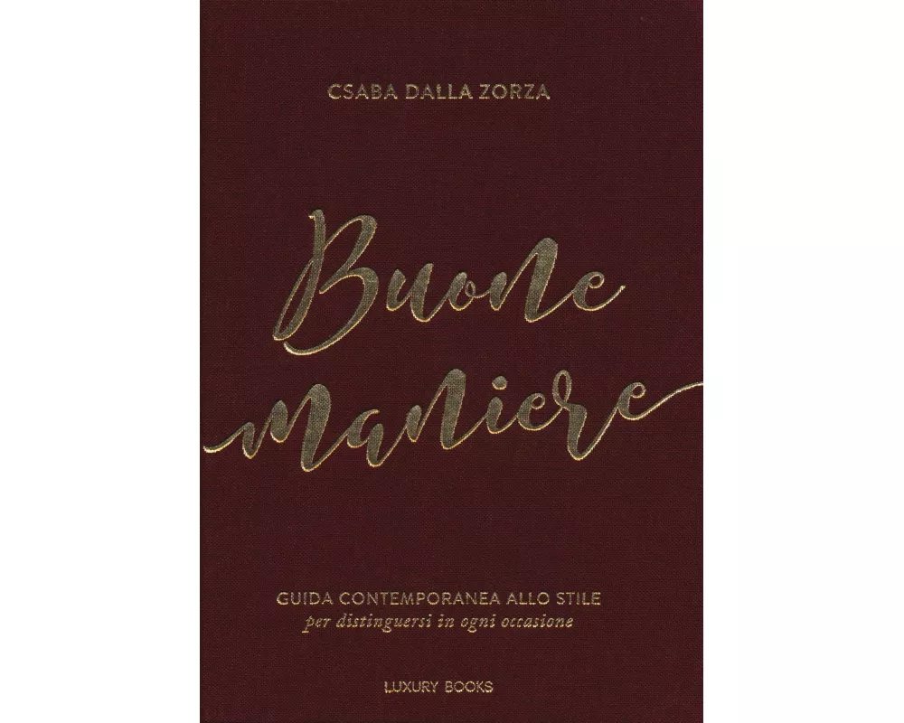 Buone maniere. Guida contemporanea allo stile, per distinguersi in ogni occasione