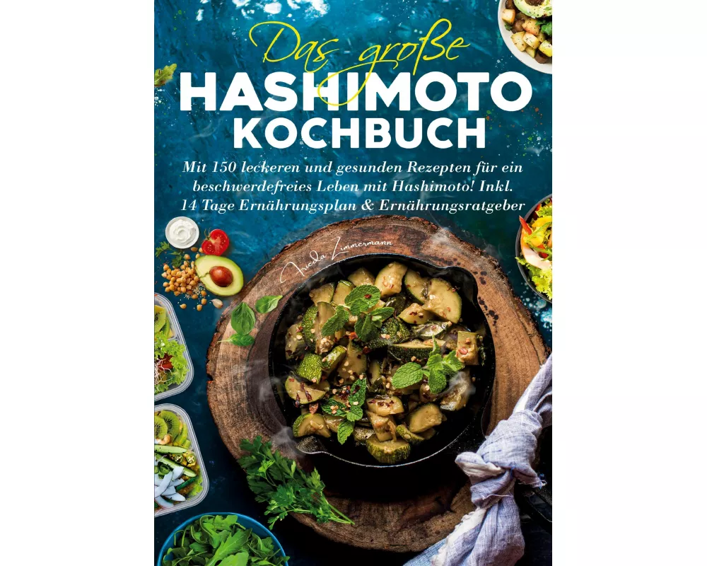 Das große Hashimoto Kochbuch - 150 Rezepte für mehr Wohlbefinden