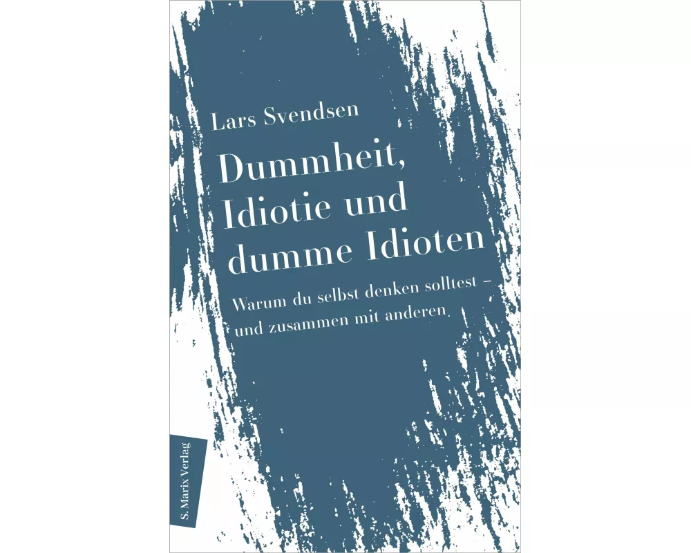 Dummheit, Idiotie und dumme Idioten