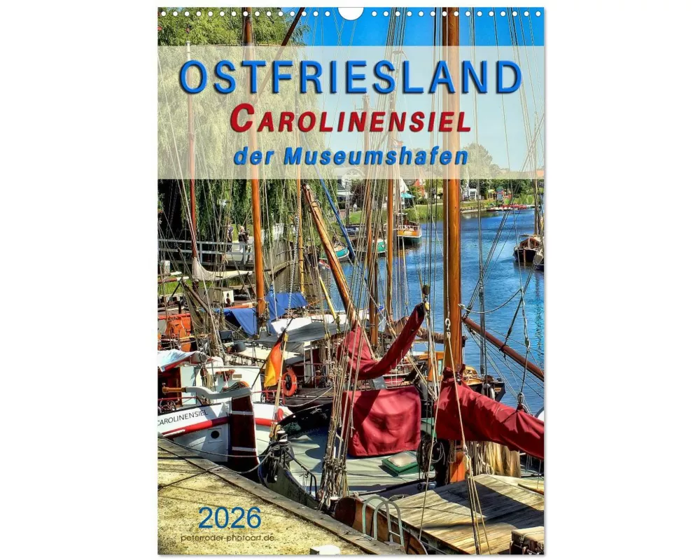 Ostfriesland - Carolinensiel, der Museumshafen (Wandkalender 2026 DIN A3 hoch), CALVENDO Monatskalender