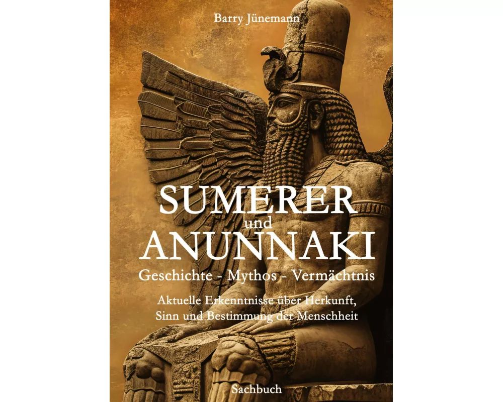 Sumerer und Anunnaki Geschichte - Mythos - Vermächtnis