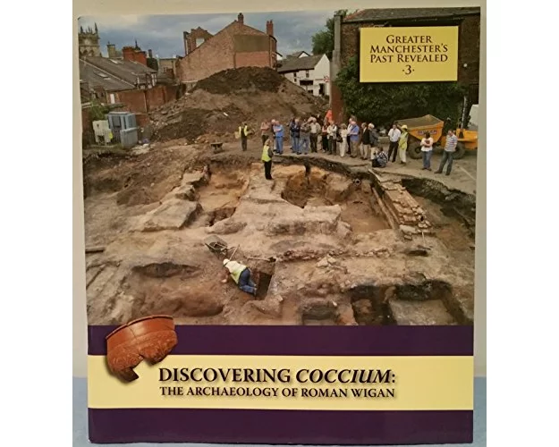 Discovering Coccium: The Archaeology of Roman Wigan