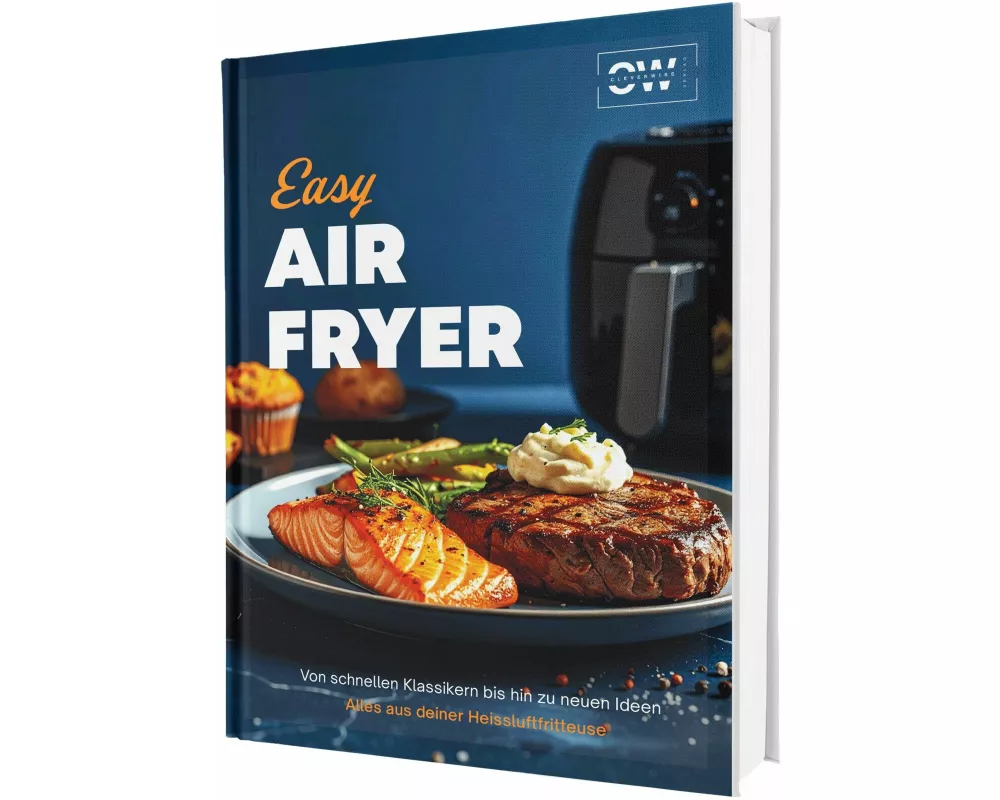 Easy Airfryer: Von schnellen Klassikern bis hin zu neuen Ideen | Alles aus deiner Heißluftfritteuse - Das Kochbuch