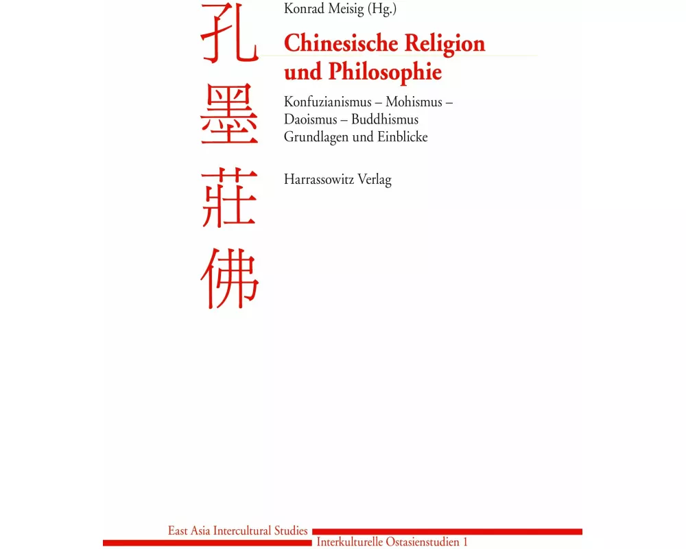 Chinesische Religion und Philosophie: Konfuzianismus - Mohismus - Daoismus - Buddhismus