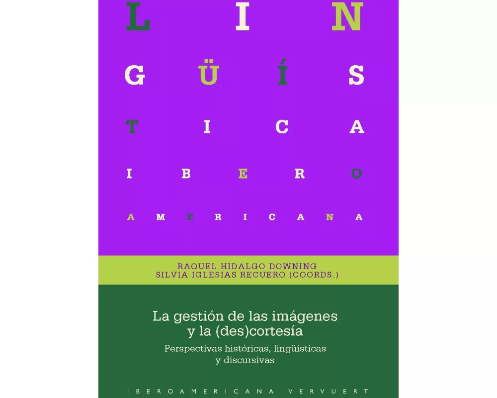 La gestión de las imágenes y la (des)cortesía : perspectivas históricas, lingüísticas y discursivas