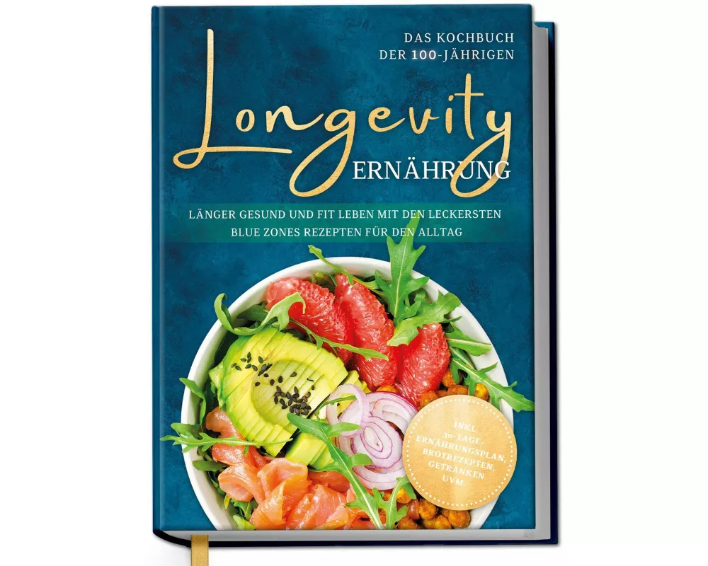Longevity Ernährung - Das Kochbuch der 100-Jährigen: Länger gesund und fit leben mit den leckersten Blue Zones Rezepten für den Alltag - inkl. 30-Tage