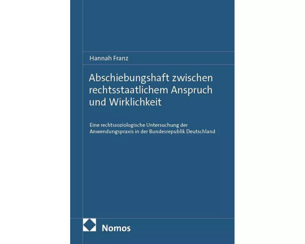 Abschiebungshaft zwischen rechtsstaatlichem Anspruch und Wirklichkeit