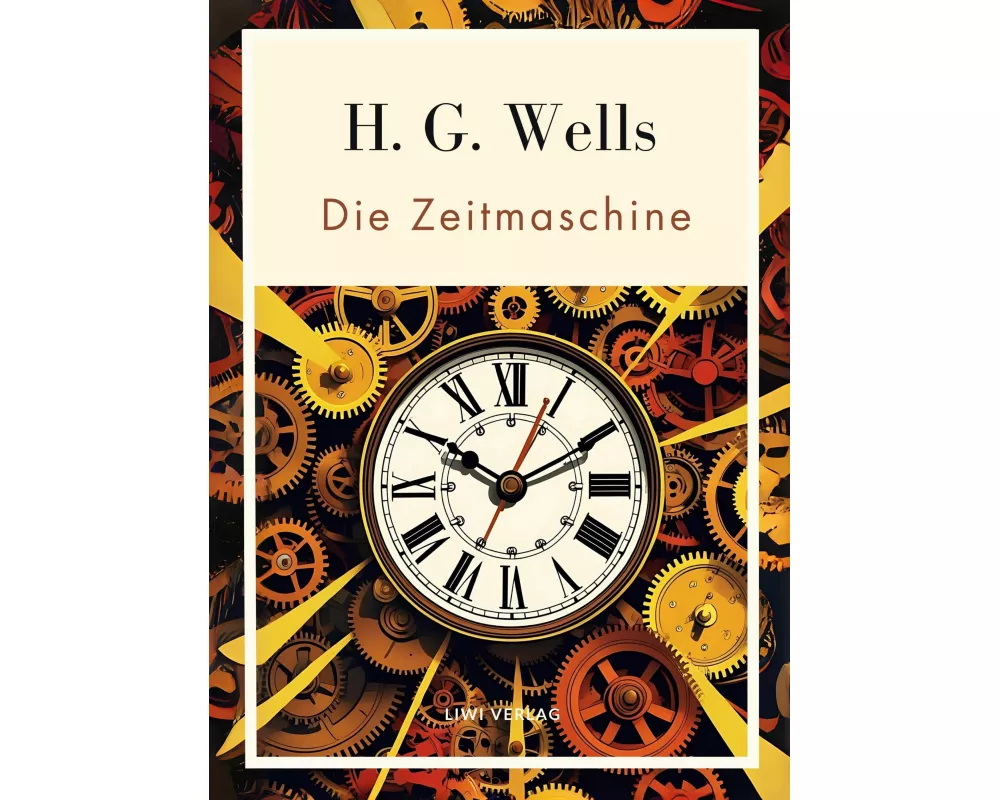 H. G. Wells: Die Zeitmaschine. Vollständige Neuausgabe