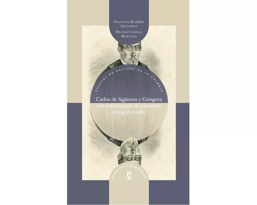 Carlos de Sigüenza y Góngora o la culminación del proyecto integral criollo